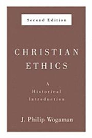 Christian Ethics; J Philip Wogaman; 2010