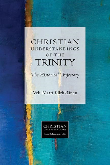 Christian understandings of the trinity - the historical trajectory; Veli-matti Karkkainen; 2017