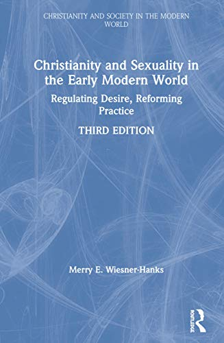 Christianity and sexuality in the early modern world : regulating desire, reforming practice; Merry E. Wiesner; 2020