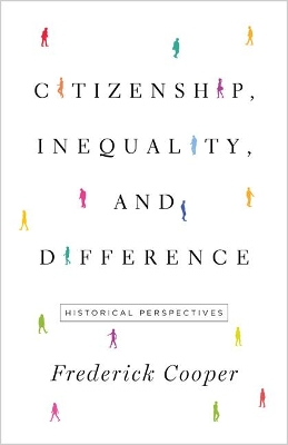 Citizenship, Inequality, and Difference; Frederick Cooper; 2018