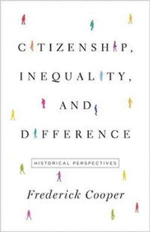 Citizenship, Inequality, and Difference; Frederick Cooper; 2021