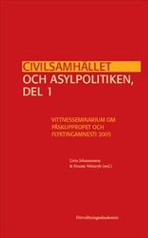 Civilsamhället och asylpolitiken, del 1 : Vittnesseminarium om Påskuppropet och Flyktingamnesti 2005; Livia Johannesson, Noomi Weinryb; 2020