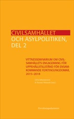 Civilsamhället och asylpolitiken, del 2 : Vittnesseminarium om civilsamhällets engagemang för uppehållstillstånd för ensamkommande flyktingungdomar, 2015-2018; Livia Johannesson, Noomi Weinryb; 2020