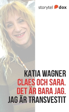 Claes och Sara : det är bara jag - jag är transvestit; Katia Wagner; 2017