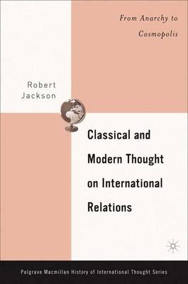 Classical and Modern Thought on International Relations; R Jackson; 2005