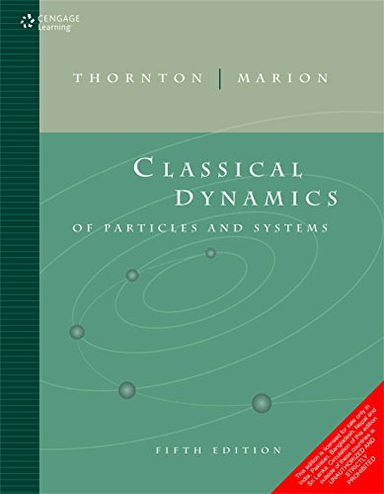 Classical dynamics of particles and systems; Stephen T. Thornton, Jerry B. Marion; 2012