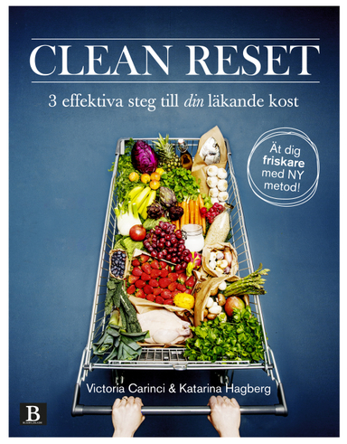 Clean Reset : 3 effektiva steg till din läkande kost; Victoria Carinci, Katarina Hagberg; 2017