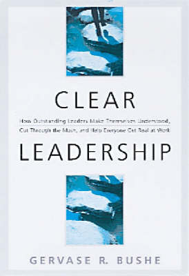 Clear Leadership; Gervase R. Bushe; 2001