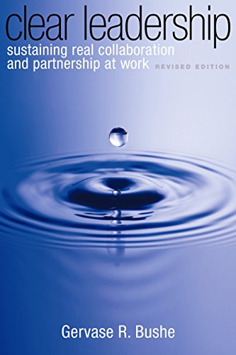 Clear leadership : sustaining real collaboration and partnership at work; Gervase R. Bushe; 2010