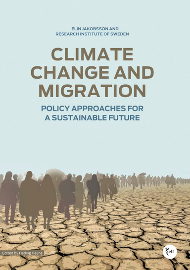 Climate change and migration : policy approaches for a sustainable future; Elin Jakobsson, Sten Stenbeck, Kerstin Eriksson, Fredrik von Matérn; 2020