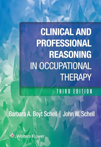 Clinical and Professional Reasoning in Occupational Therapy; Barbara Schell, John Schell; 2024