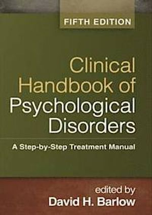 Clinical Handbook of Psychological Disorders; David H Barlow, Aaron T Beck, Larry E Beutler, Kathryn L Bleiberg, Andrew Christensen; 2014