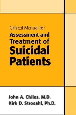 Clinical Manual for Assessment and Treatment of Suicidal Patients; John A Chiles, Kirk D Strosahl; 2004