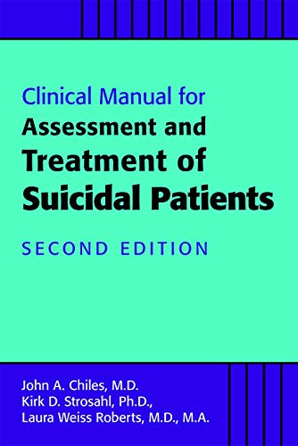 Clinical Manual for the Assessment and Treatment of Suicidal Patients; John A Chiles, Kirk D Strosahl, Laura Weiss Roberts; 2018