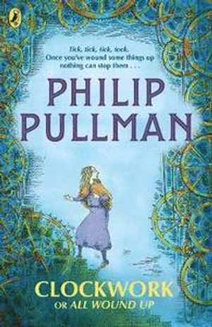 Clockwork, or, All Wound Up; Philip Pullman; 2018