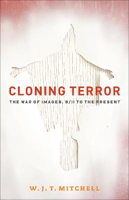 Cloning Terror; W J T Mitchell; 2011