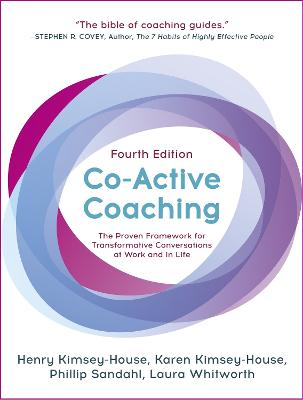 Co-Active Coaching; Henry Kimsey-House, Karen Kimsey-House, Phillip Sandahl, Laura Whitworth, Alexis Phillips; 2018