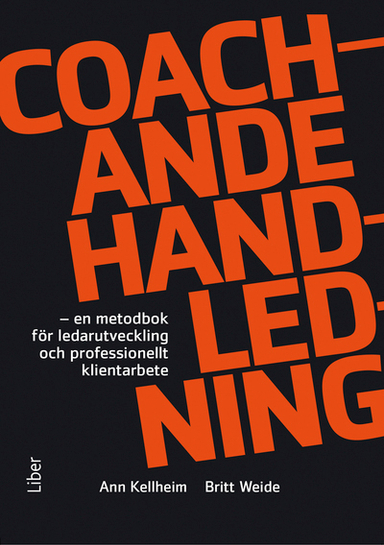 Coachande handledning : en metodbok för ledarutveckling och professionellt klientarbete; Ann Kellheim, Britt Weide; 2013