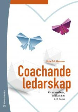 Coachande ledarskap : för samarbete, effektivitet och hälsa; Hilmar Thór Hilmarsson; 2016