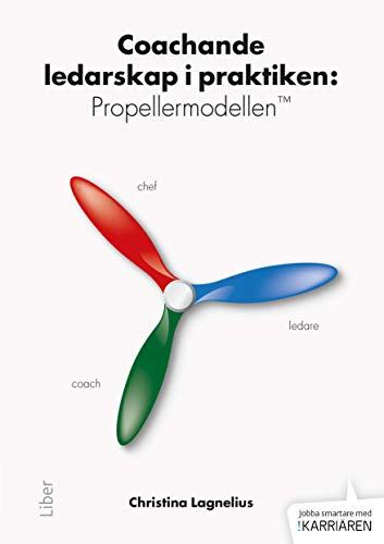 Coachande ledarskap i praktiken : propellermodellen TM; Christina Lagnelius; 2014