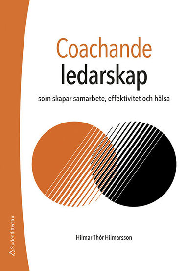 Coachande ledarskap : som skapar samarbete, effektivitet och hälsa; Hilmar Thór Hilmarsson; 2024