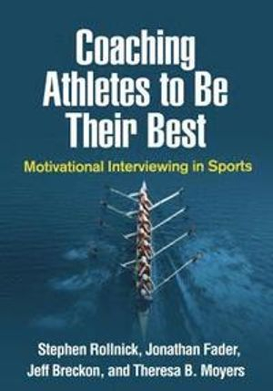 Coaching Athletes to Be Their Best; Stephen Rollnick, Jonathan Fader, Jeff Breckon, Theresa B Moyers; 2019