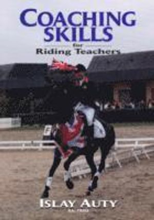 Coaching Skills for Riding Teachers; Islay Auty; 2008