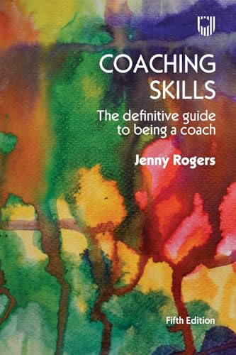 Coaching Skills: The Definitive Guide to being a Coach 5e; Jenny Rogers; 2024