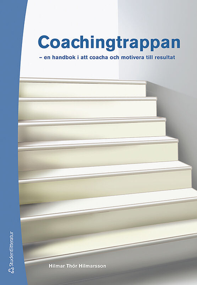 Coachingtrappan : en handbok i att coacha och motivera till resultat; Hilmar Thór Hilmarsson; 2012