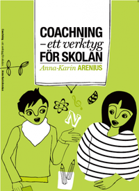 Coachning : ett verktyg för skolan; Anna-Karin Arenius; 2011