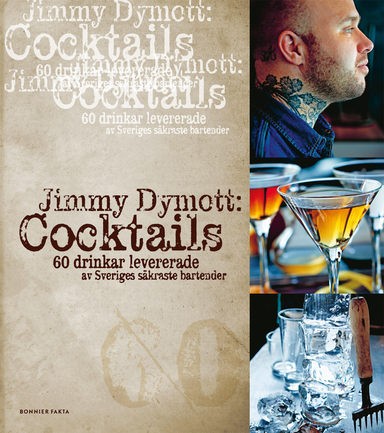 Cocktails : 60 drinkar levererade av Sveriges säkraste bartender; Jimmy Dymott; 2014