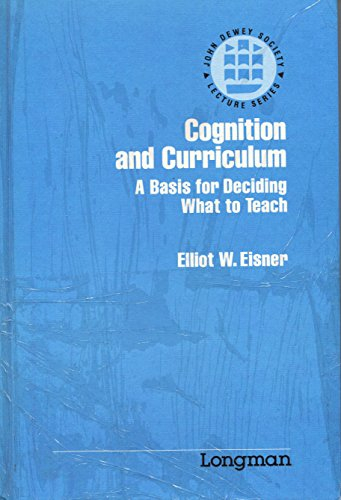 Cognition and curriculum : a basis for deciding what to teach; Elliot W. Eisner; 1982