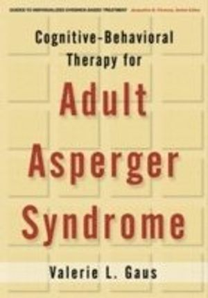 Cognitive-Behavioral Therapy for Adult Asperger Syndrome; Valerie L Gaus; 2007