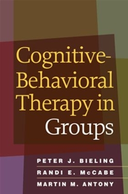 Cognitive-Behavioral Therapy in Groups; Peter J Bieling, Randi E McCabe, Martin M Antony, Jessica L Stewart, Arthur Freeman; 2006