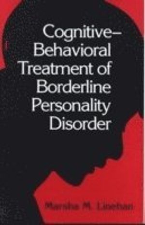 Cognitive Behavioral Treatment of Borderline Personality Disorder; Marsha Linehan; 1993