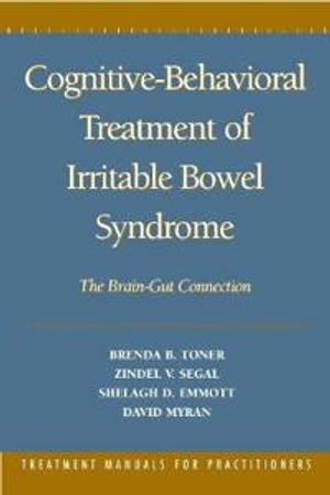 Cognitive-Behavioral Treatment of Irritable Bowel Syndrome; Brenda B Toner, Zindel V Segal, Shelagh D Emmott, David Myran; 2000