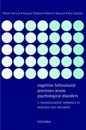 Cognitive Behavioural Processes across Psychological Disorders; Allison Harvey; 2004