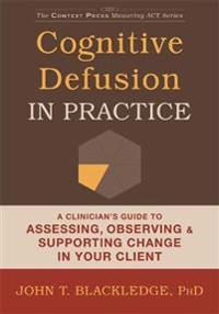 Cognitive Defusion In Practice; John T. Blackledge; 2015