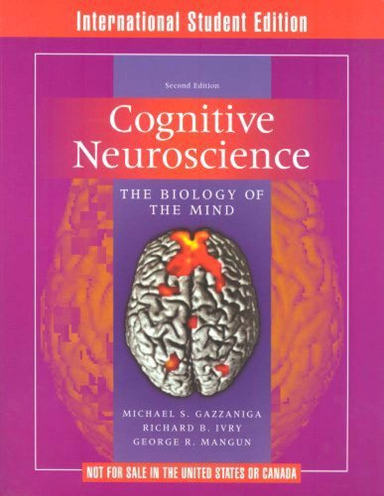 Cognitive Neuroscience the biology of the mind; Michael S. Gazzaniga, Richard B. Ivry, George Ronald Mangun; 2024