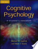 Cognitive Psychology: A Student's Handbook; Michael Eysenck, Mark Keane; 2005