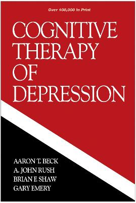 Cognitive Therapy of Depression; Aaron T Beck, A John Rush, Brian F Shaw, Gary Emery; 1987