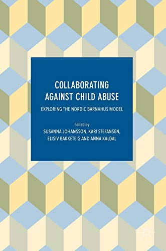 Collaborating against child abuse : exploring the nordic Barnahus model; Susanna Johansson, Kari Stefansen, Elisiv Bakketeig, Anna Kaldal; 2017