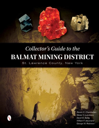 Collector's Guide To The Balmat Mining District; Steve Chamberlain, Marian Lupulescu, David G Bailey, William Delorraine; 2018