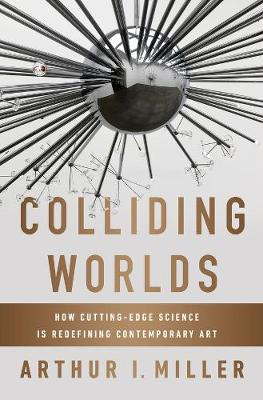 Colliding Worlds; Arthur I Miller; 2014