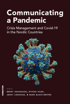 Communicating a pandemic : crisis management and Covid-19 in the Nordic countries; Mark Blach-Ørsten, Øyvind Ihlen, Jenny Lindholm, Bengt Johansson; 2023