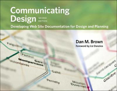 Communicating Design: Developing Web Site Documentation for Design and Planning; Dan M Brown; 2010