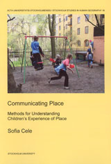 Communicating place : methods for understanding children's experience of place; Sofia Cele; 2006