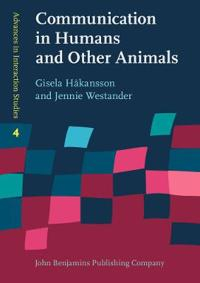 Communication in Humans and Other Animals; Gisela Håkansson, Jennie Westander; 2013