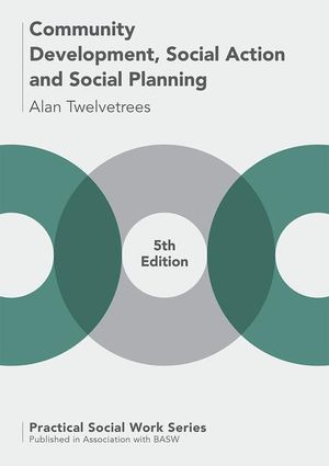 Community Development, Social Action and Social Planning; Alan C Twelvetrees; 2017