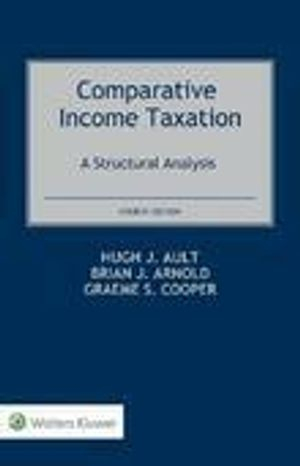 Comparative Income Taxation; Brian J Arnold, Hugh J Ault, Graeme Cooper; 2019